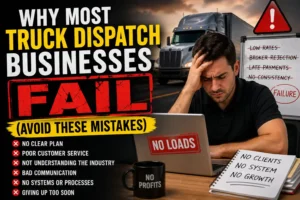 Why Most Truck Dispatch Businesses Fail (Avoid These Mistakes)